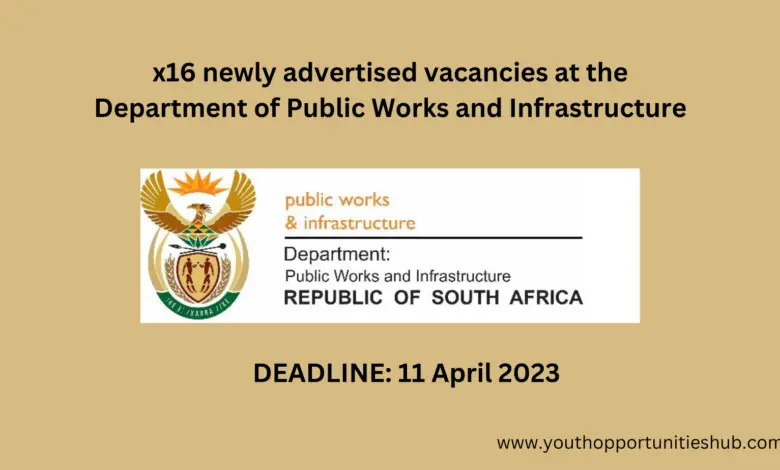 x16 newly advertised vacancies at the Department of Public Works and Infrastructure (Deadline: 11 April 2023)