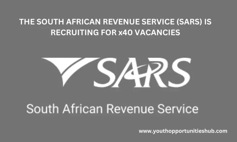THE SOUTH AFRICAN REVENUE SERVICE (SARS) IS RECRUITING FOR x40 VACANCIES