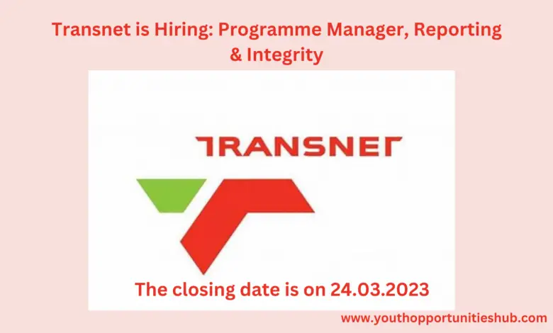Transnet is Hiring: Programme Manager, Reporting & Integrity (Closing Date: 24 March 2023)