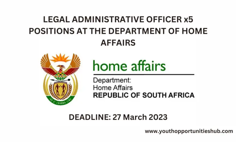 LEGAL ADMINISTRATIVE OFFICER x5 POSITIONS AT THE DEPARTMENT OF HOME AFFAIRS (Closing Date: 27 March 2023)