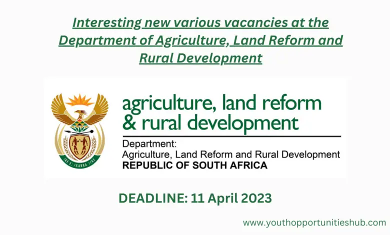 Interesting new various vacancies at the Department of Agriculture, Land Reform, and Rural Development (Deadline: 11 April 2023)