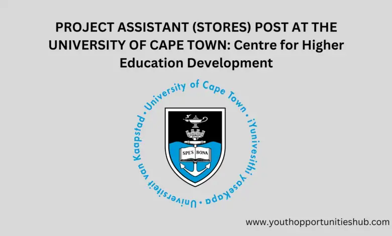 PROJECT ASSISTANT (STORES) POST AT THE UNIVERSITY OF CAPE TOWN: Centre for Higher Education Development