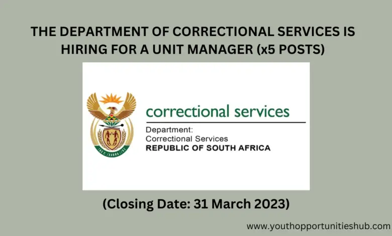 THE DEPARTMENT OF CORRECTIONAL SERVICES IS HIRING FOR A UNIT MANAGER (x5 POSTS)