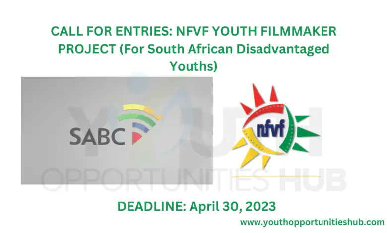 CALL FOR ENTRIES: NFVF YOUTH FILMMAKER PROJECT (For South African Disadvantaged Youths)