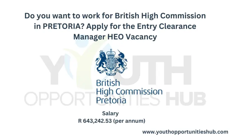 Do you want to work for British High Commission in PRETORIA? Apply for the Entry Clearance Manager HEO Vacancy
