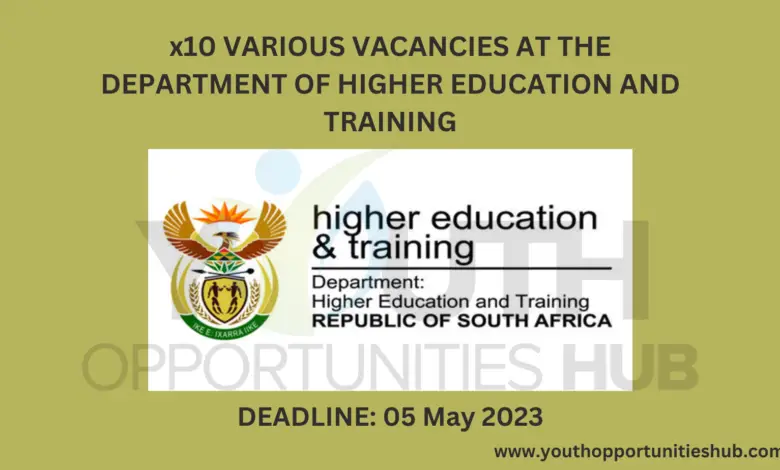 x10 VARIOUS VACANCIES AT THE DEPARTMENT OF HIGHER EDUCATION AND TRAINING (Closing Date: 05 May 2023)