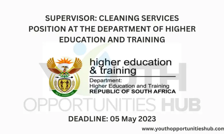 SUPERVISOR: CLEANING SERVICES POSITION AT THE DEPARTMENT OF HIGHER EDUCATION AND TRAINING