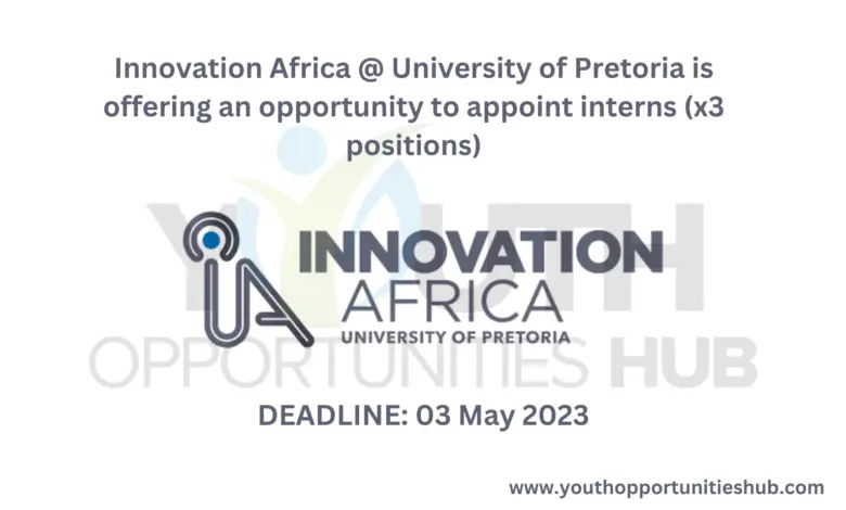 Innovation Africa @ University of Pretoria is offering an opportunity to appoint interns (x3 positions)