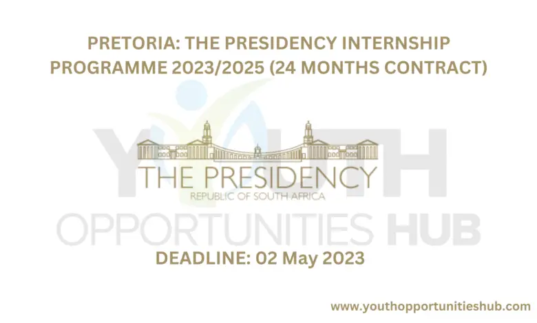 PRETORIA: THE PRESIDENCY INTERNSHIP PROGRAMME 2023/2025