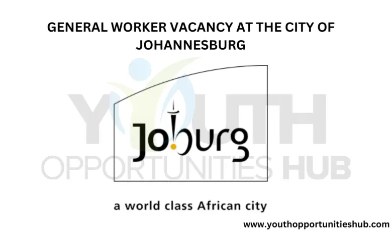 GENERAL WORKER VACANCY AT THE CITY OF JOHANNESBURG