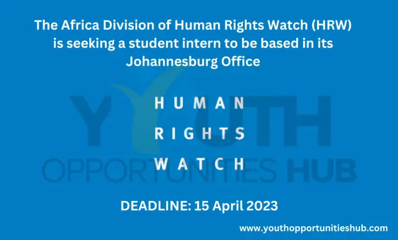The Africa Division of Human Rights Watch (HRW) is seeking a student intern to be based in its Johannesburg Office