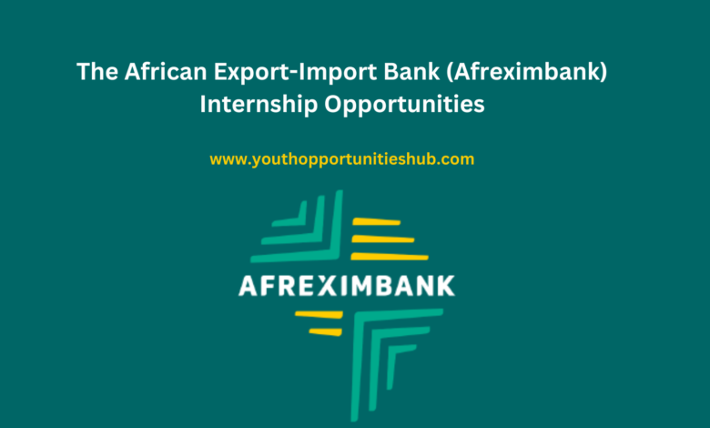 The African Export-Import Bank (Afreximbank) Internship Opportunities