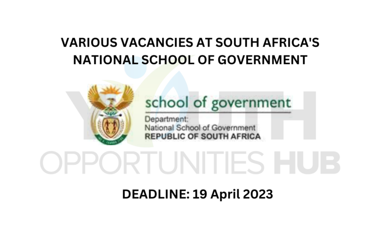 VARIOUS VACANCIES AT SOUTH AFRICA'S NATIONAL SCHOOL OF GOVERNMENT (Deadline: 19 April 2023)
