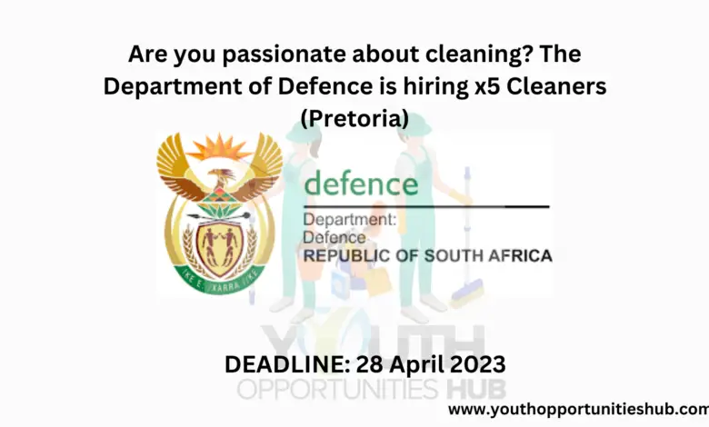 Are you passionate about cleaning? The Department of Defence is hiring x5 Cleaners (Pretoria)