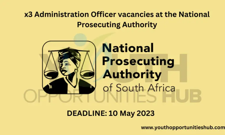 x3 Administration Officer vacancies at the National Prosecuting Authority (Closing Date: 10 May 2023)