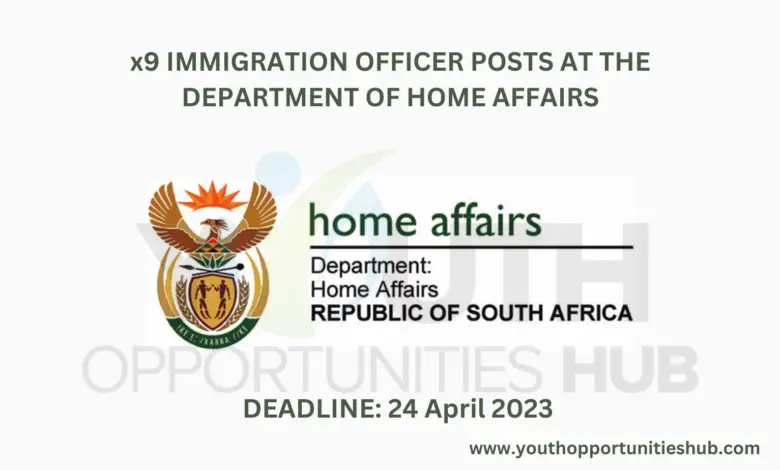 x9 IMMIGRATION OFFICER POSTS AT THE DEPARTMENT OF HOME AFFAIRS