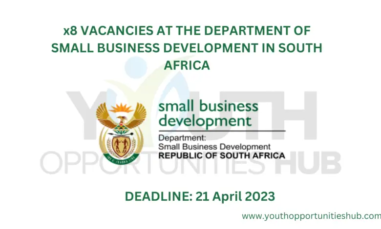 x8 VACANCIES AT THE DEPARTMENT OF SMALL BUSINESS DEVELOPMENT IN SOUTH AFRICA