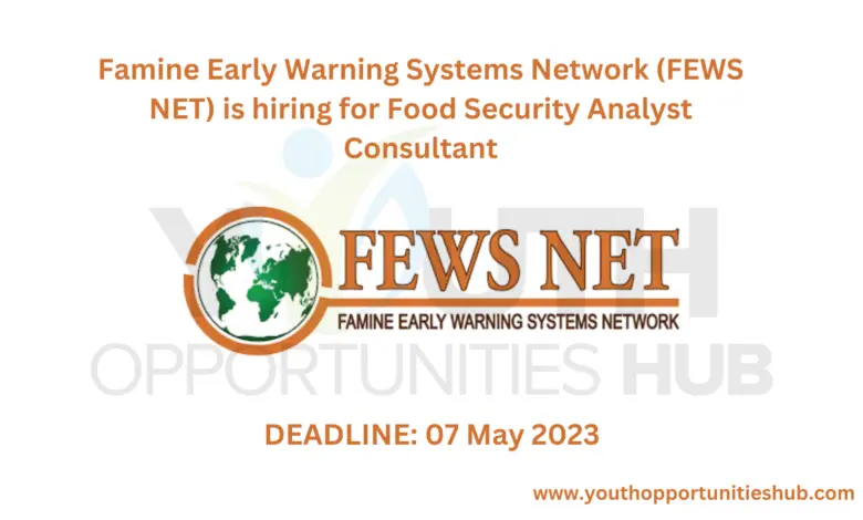 Famine Early Warning Systems Network (FEWS NET) is hiring for Food Security Analyst Consultant