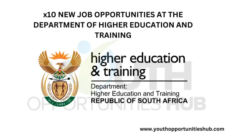 x10 NEW JOB OPPORTUNITIES AT THE DEPARTMENT OF HIGHER EDUCATION AND TRAINING