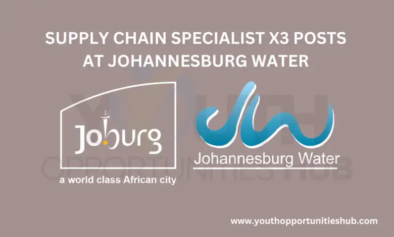 SUPPLY CHAIN SPECIALIST X3 POSTS AT JOHANNESBURG WATER