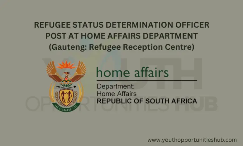 REFUGEE STATUS DETERMINATION OFFICER POST AT HOME AFFAIRS DEPARTMENT (Gauteng: Refugee Reception Centre)
