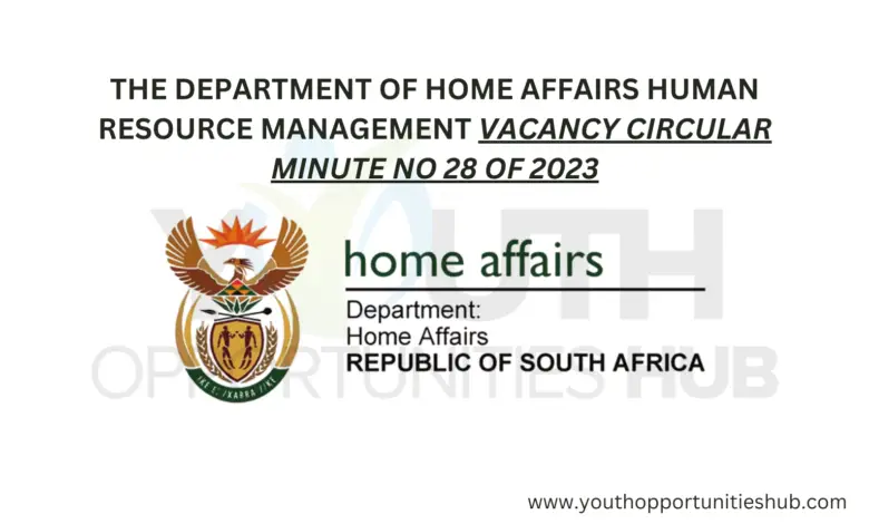 THE DEPARTMENT OF HOME AFFAIRS HUMAN RESOURCE MANAGEMENT VACANCY CIRCULAR MINUTE NO 28 OF 2023