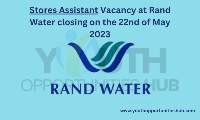 Stores Assistant Vacancy at Rand Water closing on the 22nd of May 2023