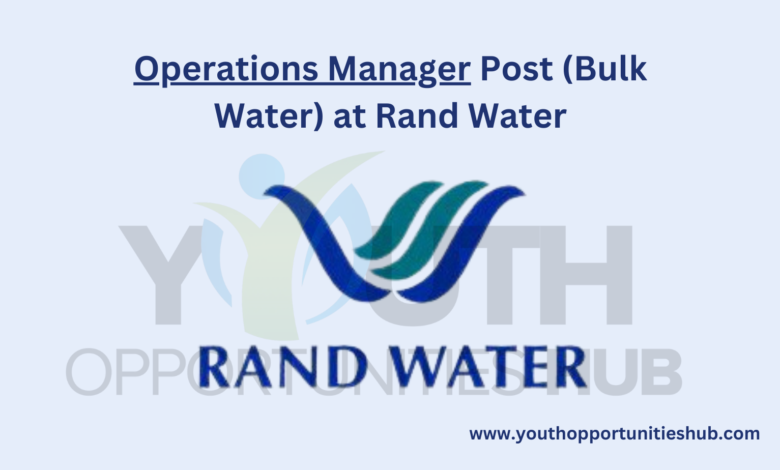 Operations Manager Post (Bulk Water) at Rand Water