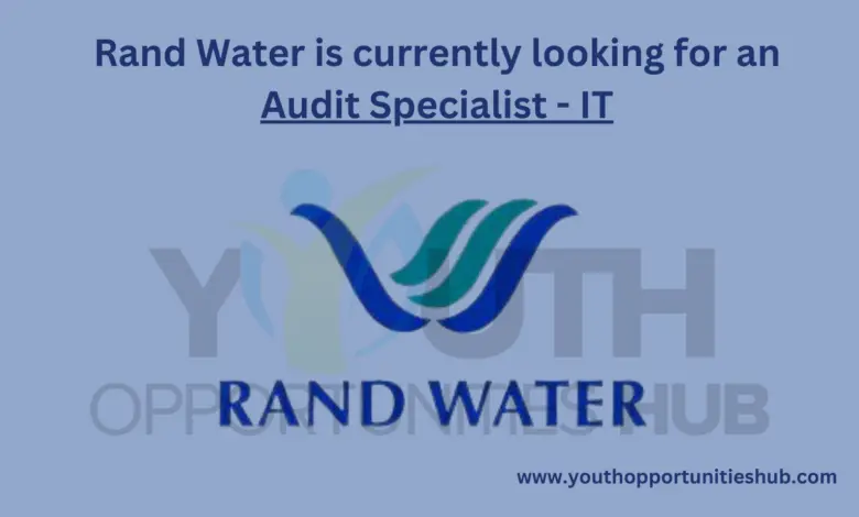 Rand Water is currently looking for an Audit Specialist - IT