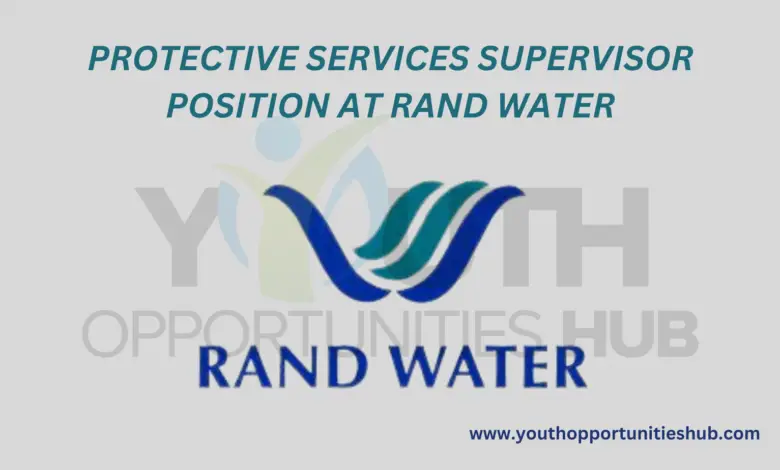 PROTECTIVE SERVICES SUPERVISOR POSITION AT RAND WATER