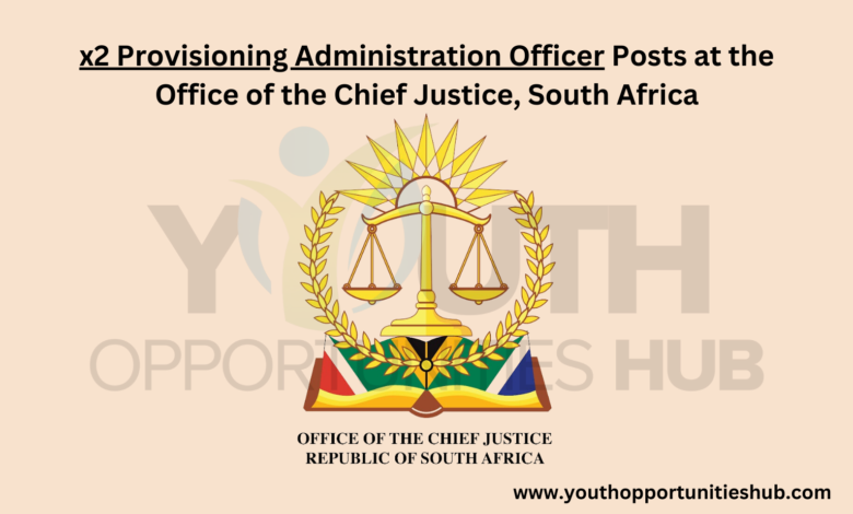 x2 Provisioning Administration Officer Posts at the Office of the Chief Justice, Republic of South Africa