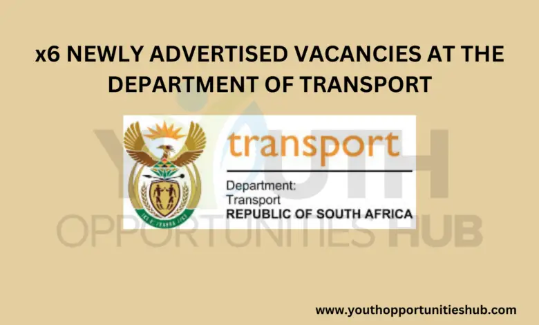 x6 NEWLY ADVERTISED VACANCIES AT THE DEPARTMENT OF TRANSPORT