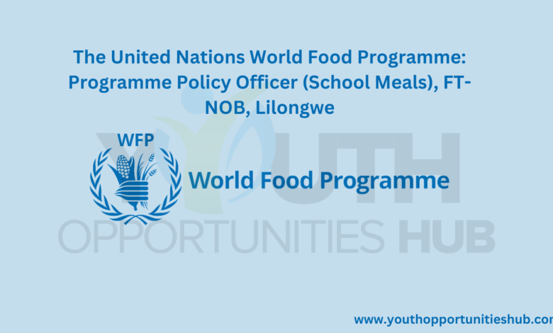 The United Nations World Food Programme: Programme Policy Officer (School Meals)