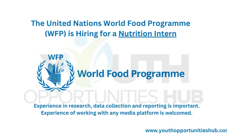 The United Nations World Food Programme (WFP) is Hiring for a Nutrition Intern