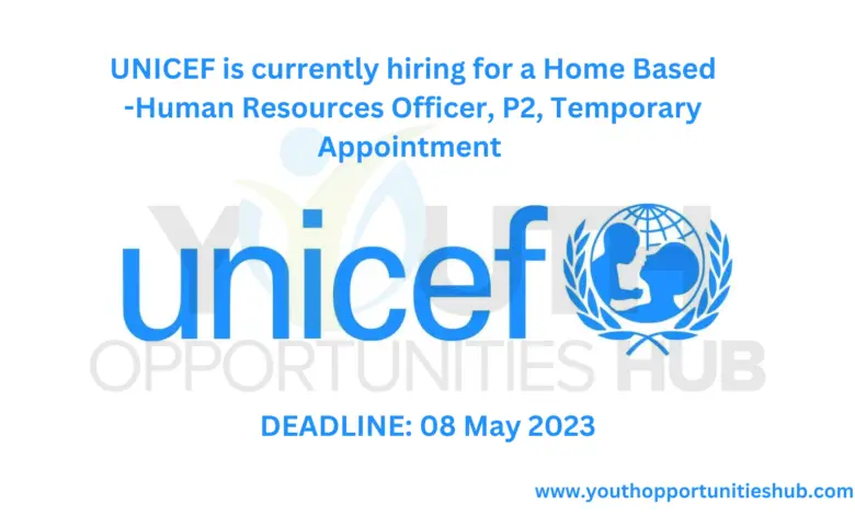 UNICEF is currently hiring for a Home Based -Human Resources Officer, P2, Temporary Appointment