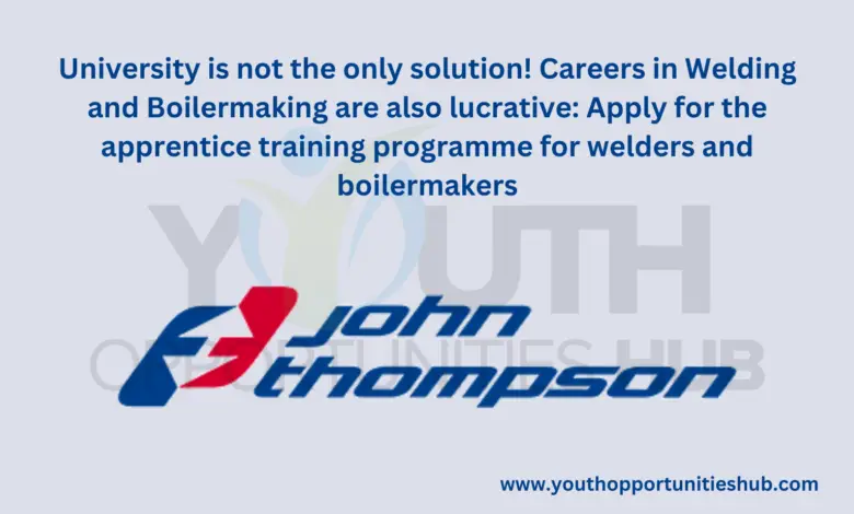 University is not the only solution! Careers in Welding and Boilermaking are also lucrative: Apply for the apprentice training programme for welders and boilermakers