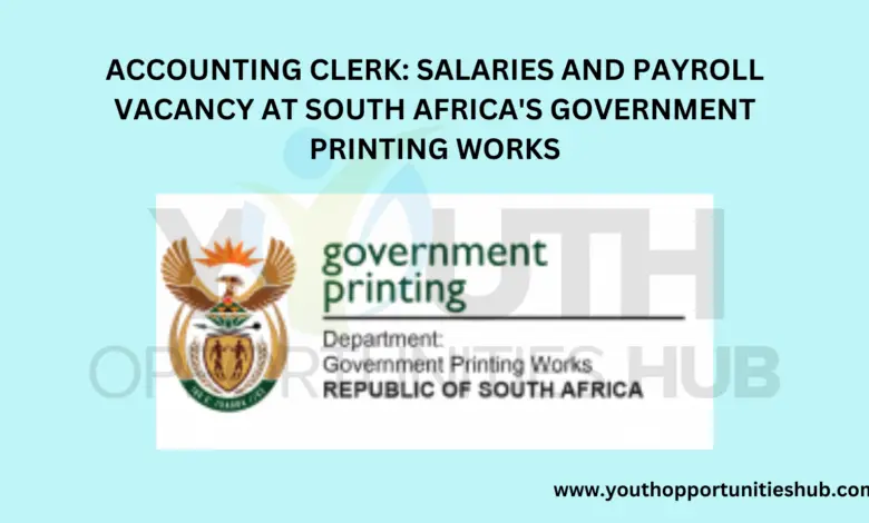 ACCOUNTING CLERK: SALARIES AND PAYROLL VACANCY AT SOUTH AFRICA'S GOVERNMENT PRINTING WORKS