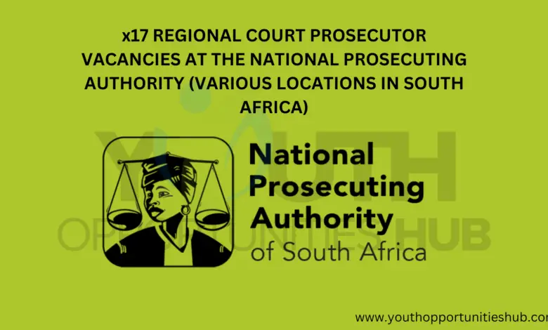 x17 REGIONAL COURT PROSECUTOR VACANCIES AT THE NATIONAL PROSECUTING AUTHORITY (VARIOUS LOCATIONS IN SOUTH AFRICA)
