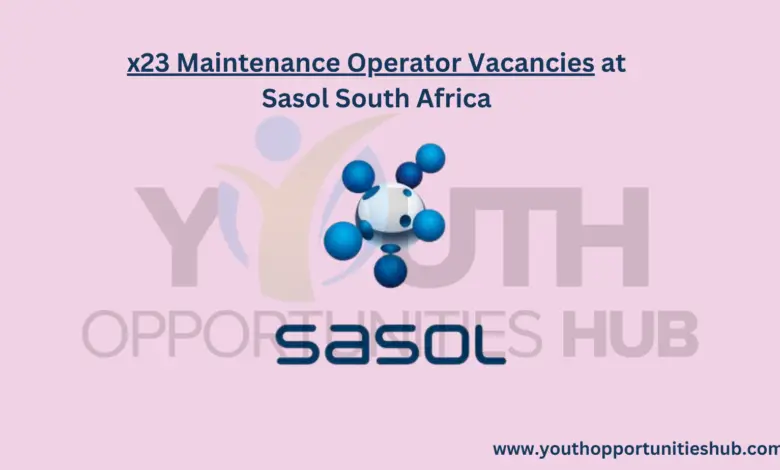 x23 Maintenance Operator Vacancies at Sasol South Africa (19 May 2023)