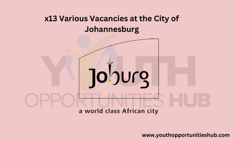 x13 Various Vacancies at the City of Johannesburg