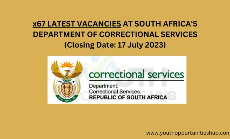 x67 LATEST VACANCIES AT SOUTH AFRICA'S DEPARTMENT OF CORRECTIONAL SERVICES (Closing Date: 17 July 2023)