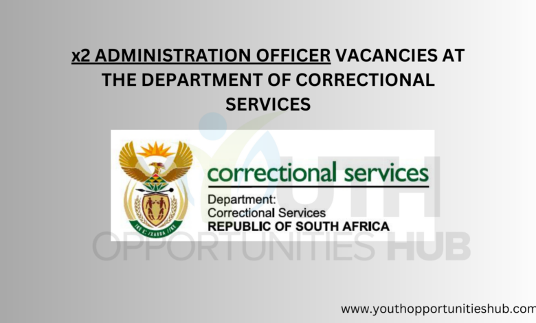x2 ADMINISTRATION OFFICER VACANCIES AT THE DEPARTMENT OF CORRECTIONAL SERVICES