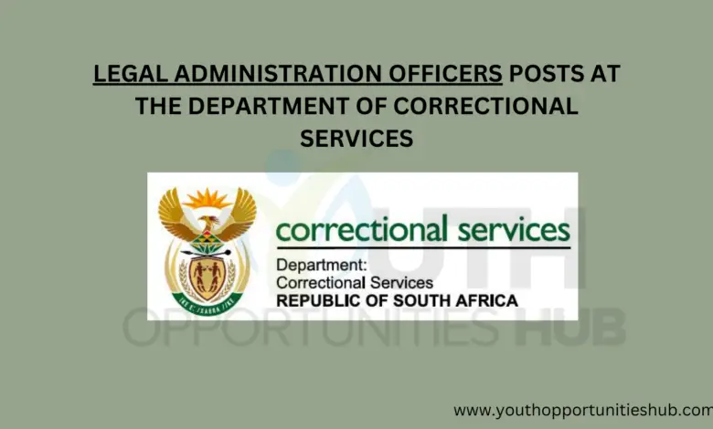 LEGAL ADMINISTRATION OFFICERS POSTS AT THE DEPARTMENT OF CORRECTIONAL SERVICES