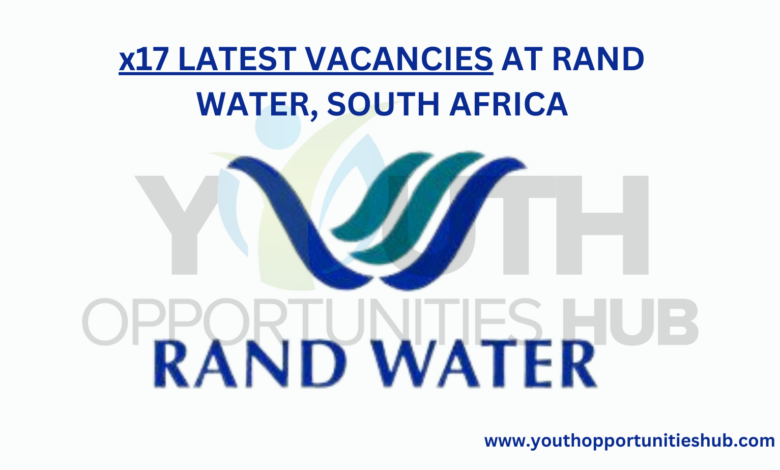 x17 LATEST VACANCIES AT RAND WATER, SOUTH AFRICA