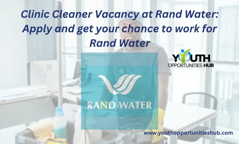 Clinic Cleaner Vacancy at Rand Water: Apply and get your chance to work for Rand Water
