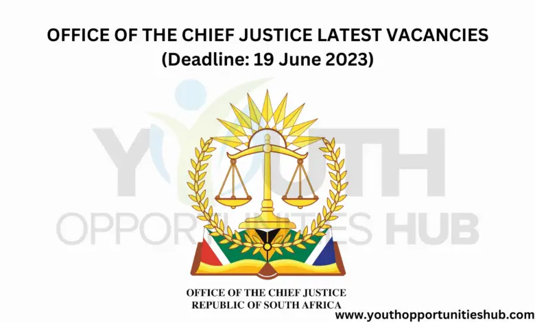 OFFICE OF THE CHIEF JUSTICE LATEST VACANCIES (Deadline: 19 June 2023)