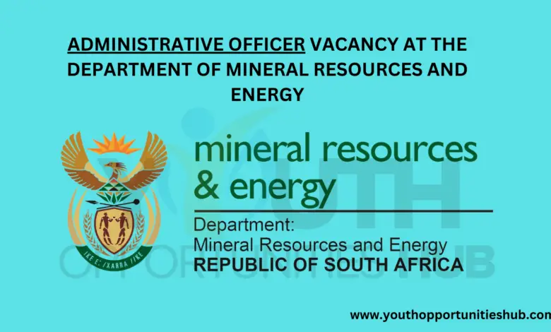 ADMINISTRATIVE OFFICER VACANCY AT THE DEPARTMENT OF MINERAL RESOURCES AND ENERGY