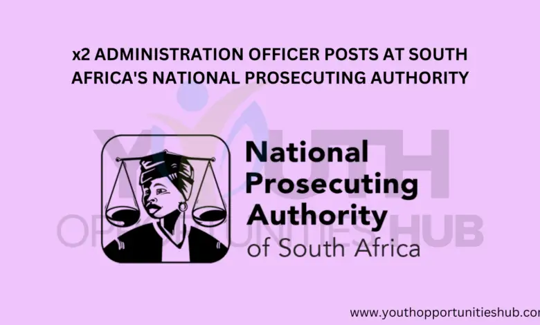 x2 ADMINISTRATION OFFICER POSTS AT SOUTH AFRICA'S NATIONAL PROSECUTING AUTHORITY