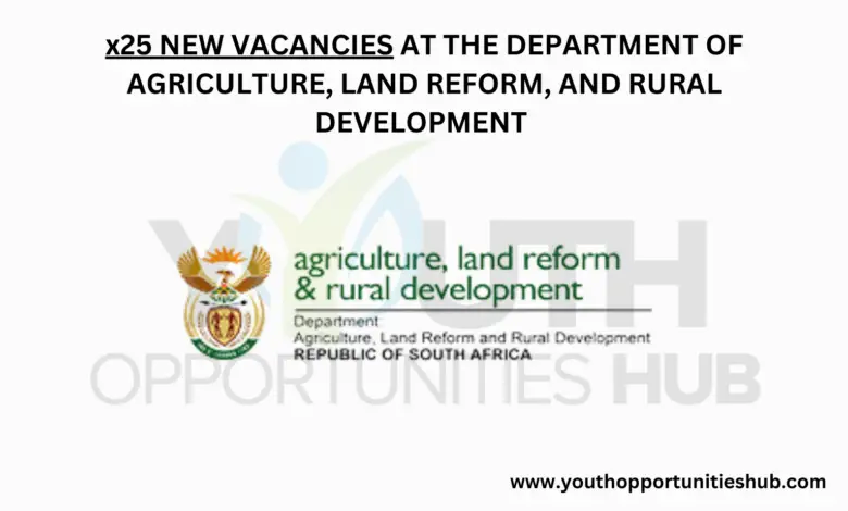 x25 NEW VACANCIES AT THE DEPARTMENT OF AGRICULTURE, LAND REFORM, AND RURAL DEVELOPMENT
