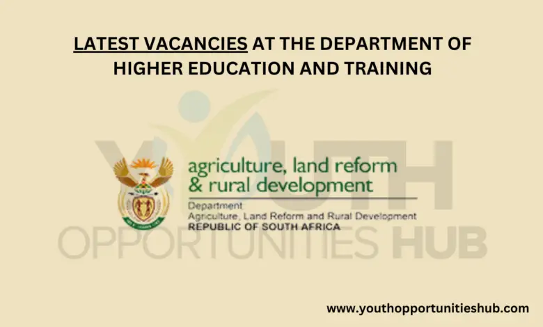LATEST VACANCIES AT THE DEPARTMENT OF HIGHER EDUCATION AND TRAINING